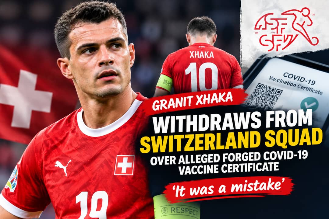 Granit Xhaka Withdraws From Switzerland Squad Over COVID-19 Certificate